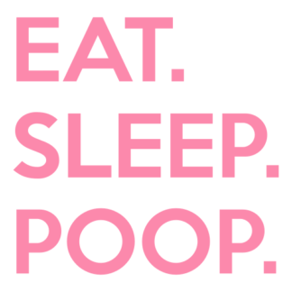 Eat. Sleep. Poop. Decal (Pink)